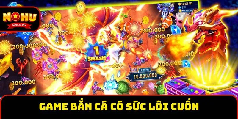 Game bắn cá có sức lôi cuốn Game bắn cá có sức lôi cuốn