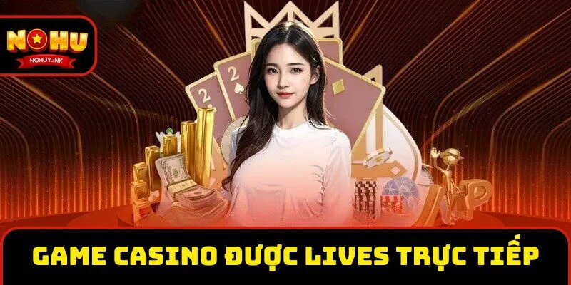 Game casino được livestream trực tiếp Game casino được livestream trực tiếp