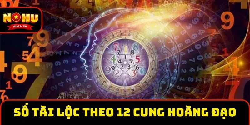 Xác định số tài lộc theo 12 cung hoàng đạo Xác định số tài lộc theo 12 cung hoàng đạo