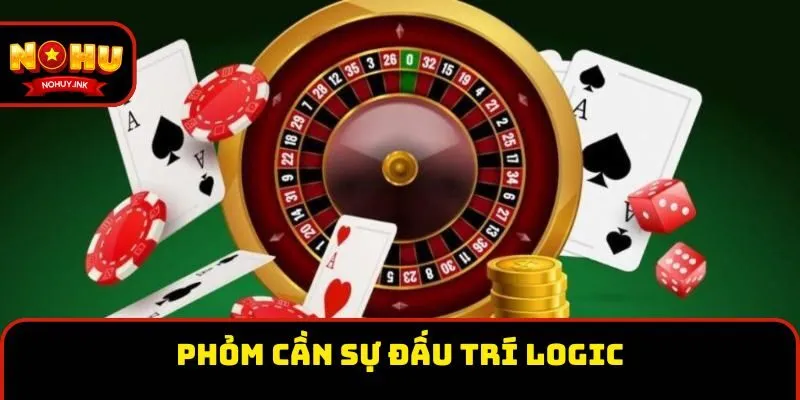 Phỏm cần sự đấu trí logic Phỏm cần sự đấu trí logic