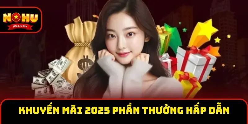 Khuyến mãi 2025 sở hữu nhiều phần thưởng hấp dẫn Khuyến mãi 2025 sở hữu nhiều phần thưởng hấp dẫn