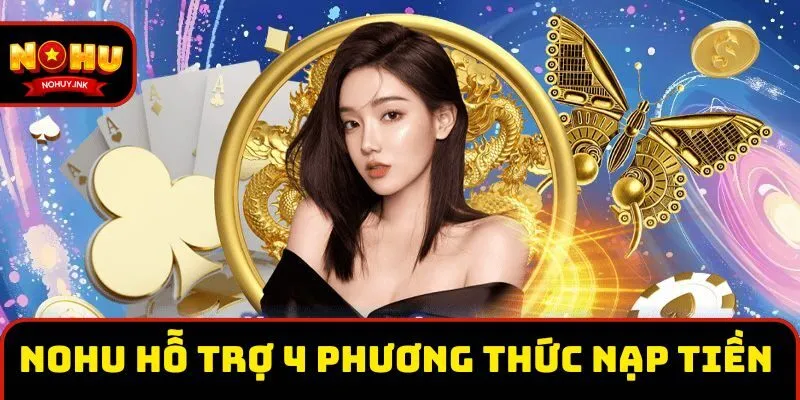 Nền tảng hỗ trợ 4 phương thức nạp tiền phổ biến