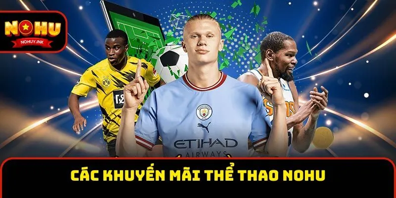 Các khuyến mãi khi tham gia cược thể thao Nohu Các khuyến mãi khi tham gia cược thể thao Nohu