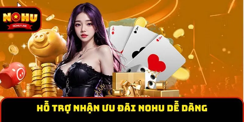 Hỗ trợ nhận ưu đãi Nohu dễ dàng Hỗ trợ nhận ưu đãi Nohu dễ dàng