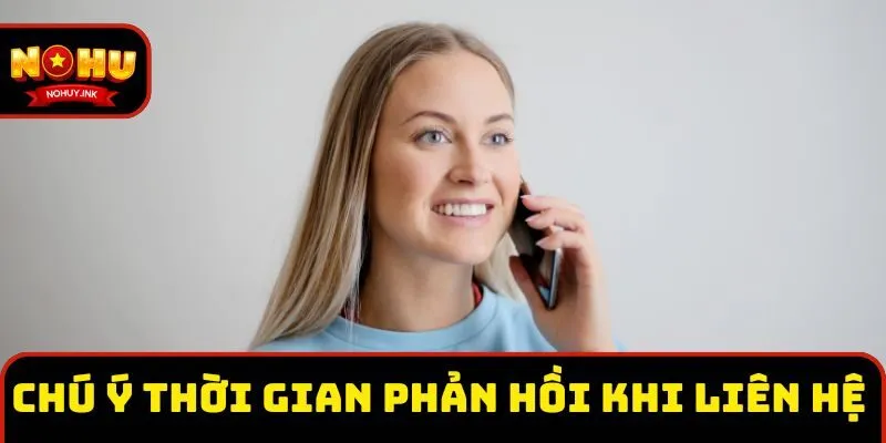 Chú ý thời gian phản hồi khi liên hệ Nohu qua các kênh Chú ý thời gian phản hồi khi liên hệ Nohu qua các kênh