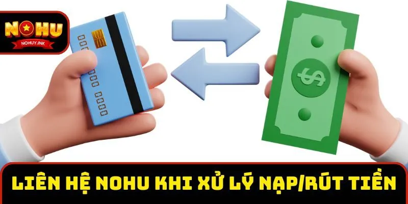 Liên hệ nohu khi cần hỗ trợ xử lý nạp/rút tiền Liên hệ nohu khi cần hỗ trợ xử lý nạp/rút tiền