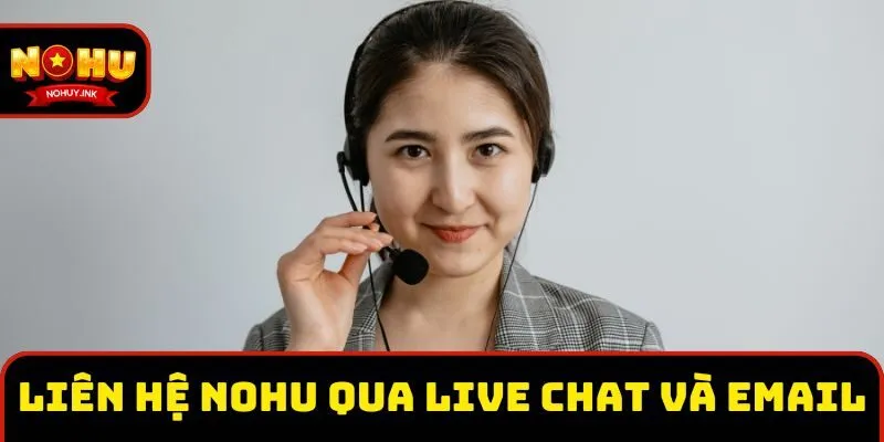 Liên hệ Nohu nhanh chóng qua live chat và email Liên hệ Nohu nhanh chóng qua live chat và email