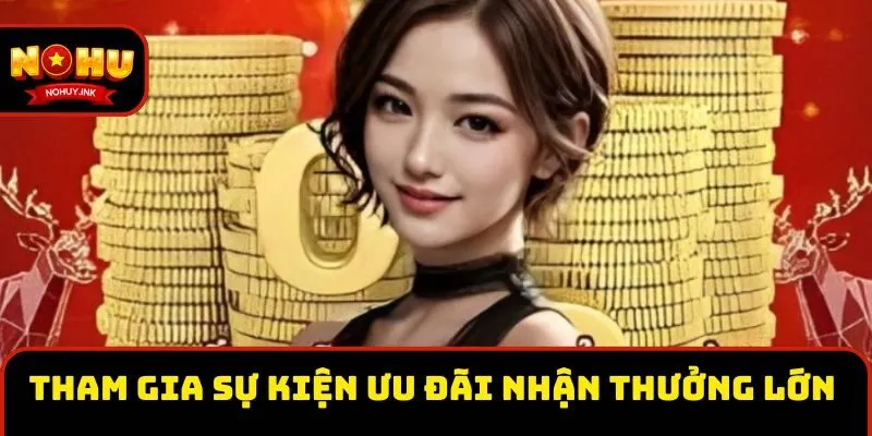 Tham gia sự kiện ưu đãi nhận thưởng lớn