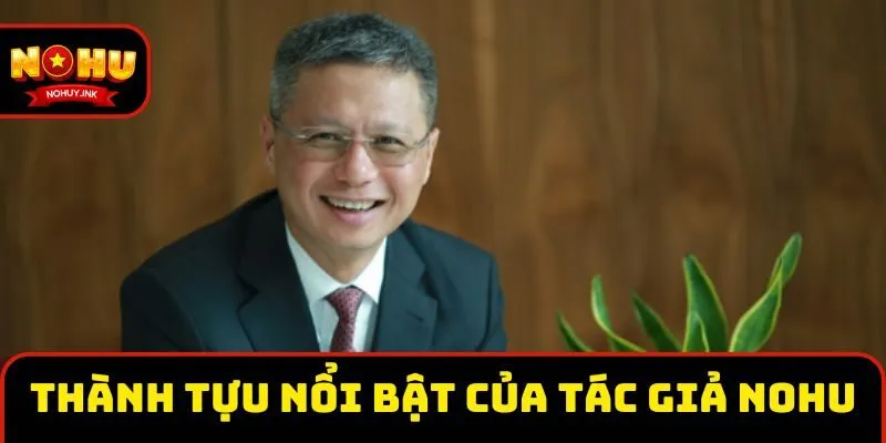 Thành tựu nổi bật của tác giả Nohu trong ngành game trực tuyến Thành tựu nổi bật của tác giả Nohu trong ngành game trực tuyến