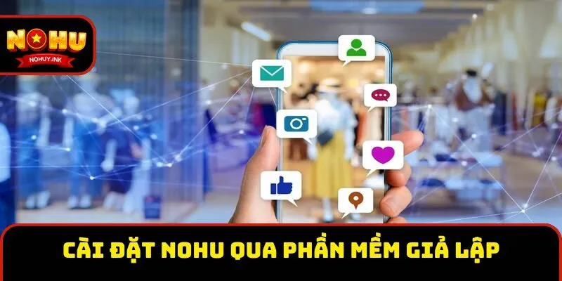 Cài đặt Nohu trên máy tính qua phần mềm giả lập 