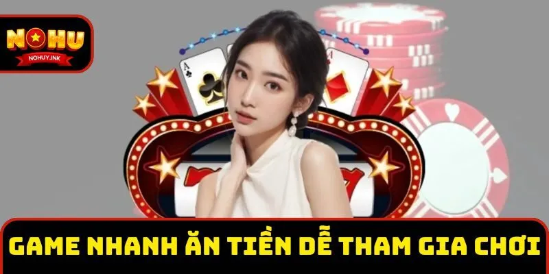 Game nhanh ăn tiền dễ tham gia chơi Game nhanh ăn tiền dễ tham gia chơi